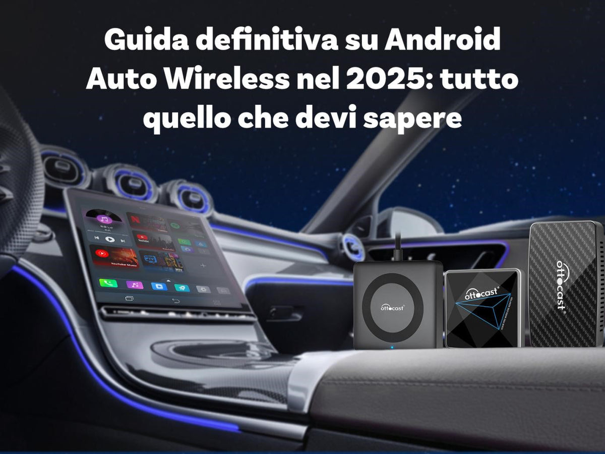 Android E Wireless Guida definitiva su Android Auto Wireless nel 2025: tutto quello che d